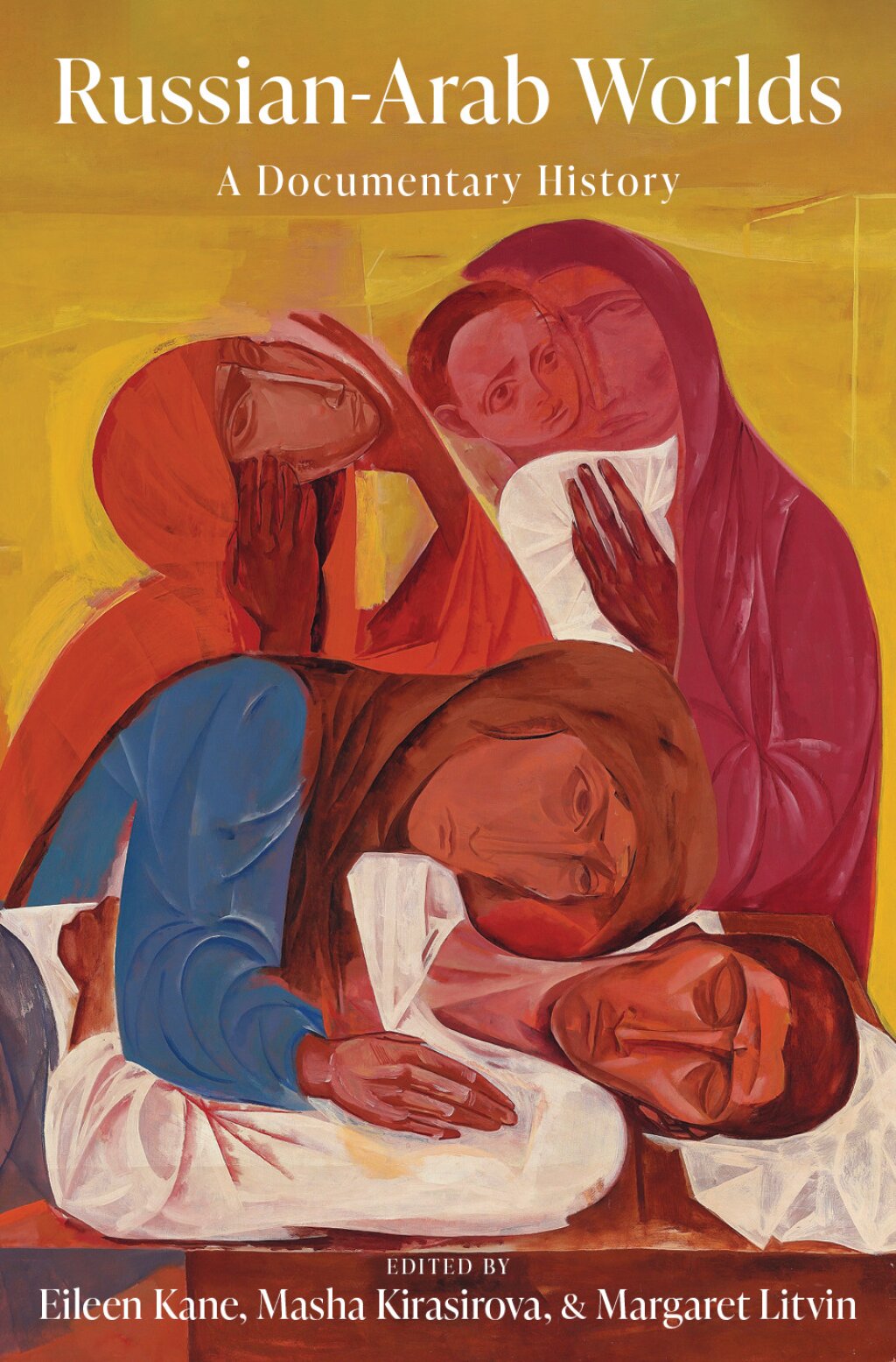 Image of the cover for "Russian-Arab Worlds: a Documentary History." The volume was edited by Eileen Kane, Masha Kirasirova, and Margaret Litvin.